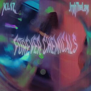 Forever Chemicals (feat. KLIZ) (Explicit)