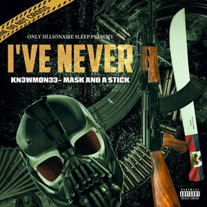 I've Never (Mask And A Stick) [Explicit]