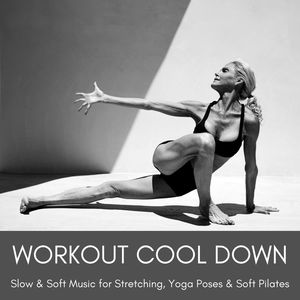 Workout Cool Down: Slow & Soft Music for Stretching, Yoga Poses & Soft Pilates