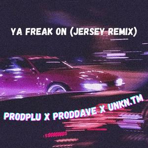 Ya freak on (feat. ProdDave & Unkn.tm) (Jersey remix)
