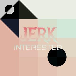 Jerk Interested