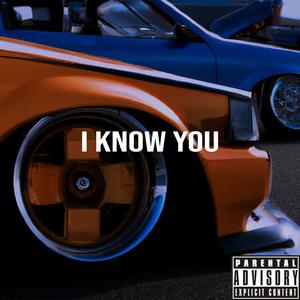 I KNOW YOU (Explicit)