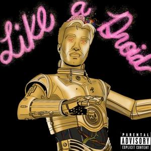 Like a Droid (Explicit)