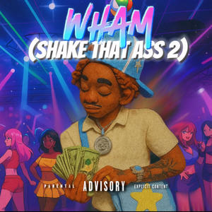 Wham (Shake That Ass 2) (Explicit)