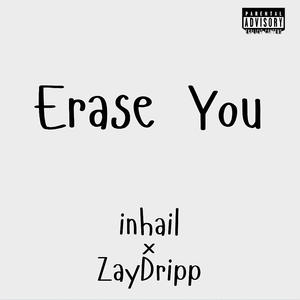 Erase You (feat. Zaydripp) (Explicit)