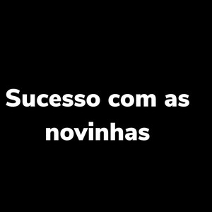 Sucesso Com as Novinhas (Explicit)