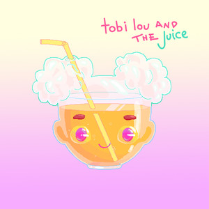 tobi lou and the Juice (Explicit)