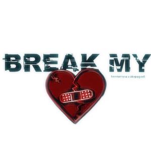 BREAK MY (Explicit)