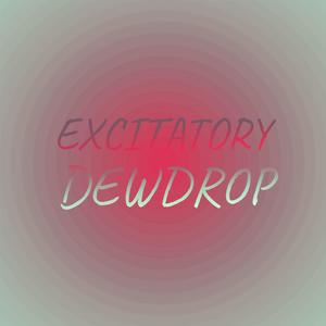 Excitatory Dewdrop