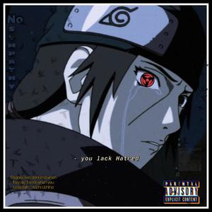 No Sympathy // Itachi Uchiha (Explicit)