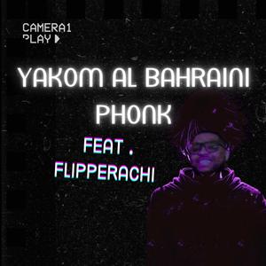 Yakom Al Bahraini Phonk (feat. Flipperachi) [Explicit]