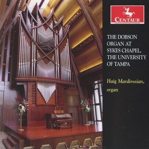 Organ Recital: Mardirosian, Haig - DUPRE, M. / BUXTEHUDE, D. / SCHAFER, R. / REUBKE, J. (The Dobson Organ at Sykes Chapel, The Univeristy of Tampa)