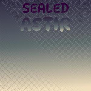 Sealed Astir