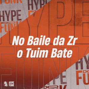 No Baile da Zr o Tuim Bate (Explicit)