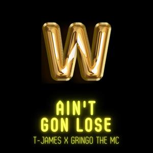 Ain't Gon Lose (feat. Gringo the MC)