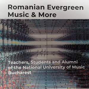 Romanian Evergreen Music & More (Teachers, Students and Alumni of the National University of Music Bucharest)