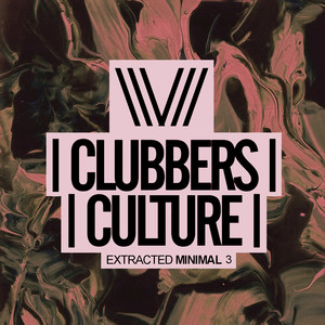 Clubbers Culture: Extracted Minimal 3 (Explicit)