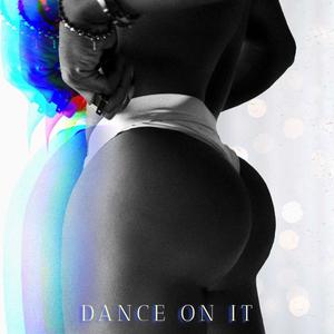 Dance On It (Explicit)