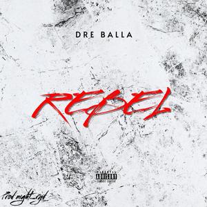 Rebel - Dre Balla (Explicit)