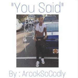 Arocksogodly - YOU SAID (Explicit)