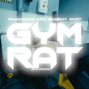 GYM-RAT (feat. ShakeDaBlock! & AK 27)