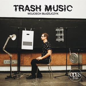 Wojciech Błażejczyk: Trash Music