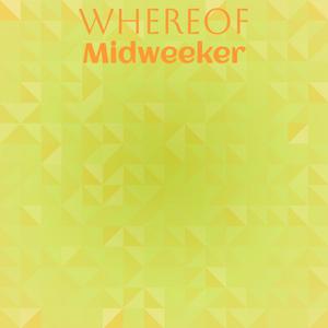 Whereof Midweeker
