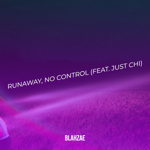 Runaway, No Control (Explicit)