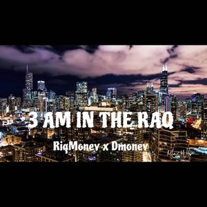 3 AM IN THE RAQ (feat. Dmoney) (Explicit)