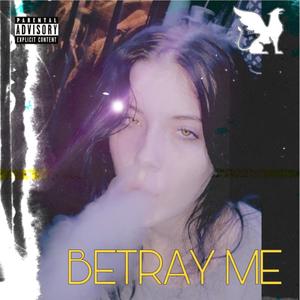 Betray Me (Explicit)