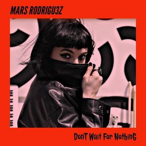 Dont' Wait For Nothing