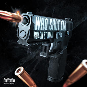 Roach Stunna - Who Shot Em (Explicit)