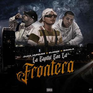 La Capital con la Frontera (feat. Eleese & Zavala) (Explicit)