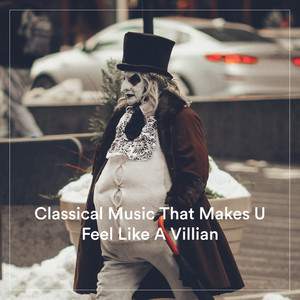 Classical Music That Makes U Feel Like A Villian