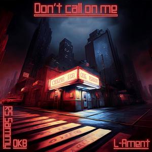 Don't Call On Me (feat. DKB, RS Sammy & Whicky Wizz) [Explicit]