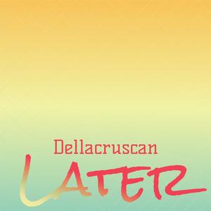 Dellacruscan Later