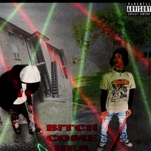 B!TCH COME HEA (Explicit)
