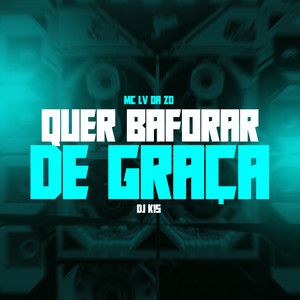 Quer Baforar de Graça (Explicit)