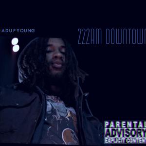 222Am Downtown (Explicit)