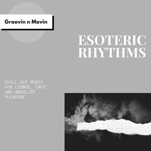 Esoteric Rhythms (Chill Out Music For Lounge, Cafe And Absolute Pleasure)