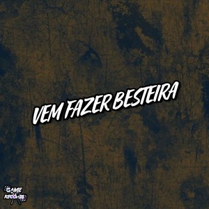 Vem Fazer Besteira (Explicit)