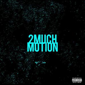 2 Much Motion (Explicit)