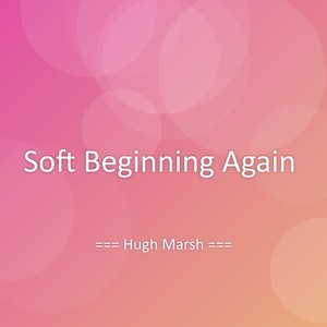 Soft Beginning Again
