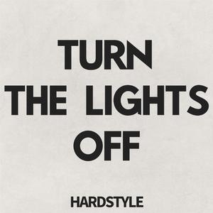 TURN THE LIGHTS OFF (HARDSTYLE)