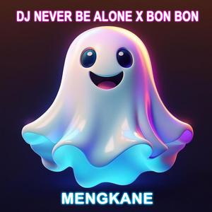 DJ NEVER BE ALONE X BON BON