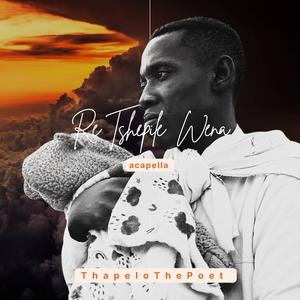 Re Tshepile Wena (Acapella)