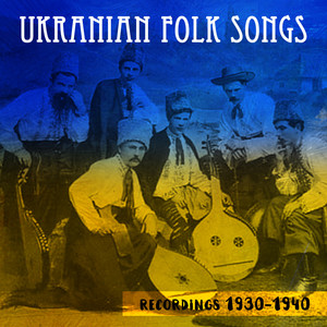 Ukranian Folk Songs, Recordings 1930 - 1940