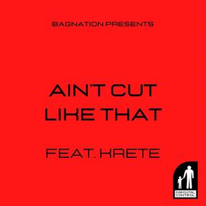 Ain't Cut Like That(feat. Krete) (Explicit)
