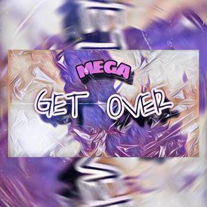 MEGA GET OVER (Explicit)