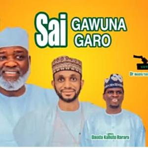 Sai Gawuna Sai Garo (feat. Rarara)